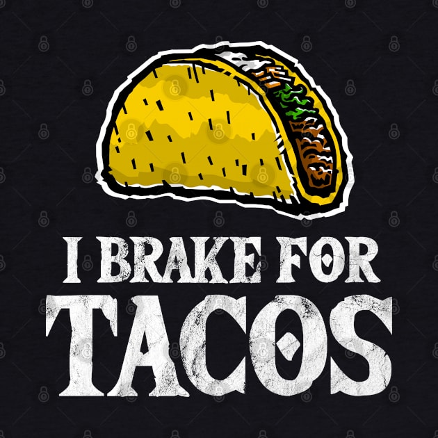 I Brake for Tacos - Taco Lover by TGKelly